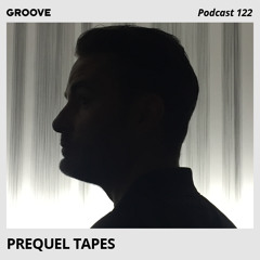 Groove Podcast 122 - Prequel Tapes