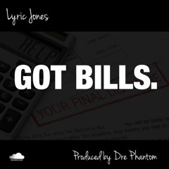 Lyric Jones - Got Bills (Prod. By Dre Phantom)