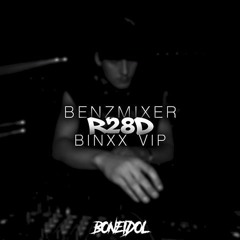 BENZMIXER - R28D [BINXX REMIX] [BONE IDOL FREEBIE]
