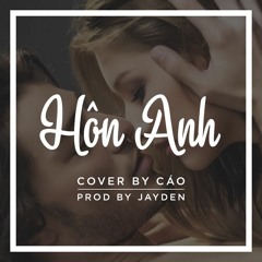 Hôn Anh - Cáo (Prod. by Jayden)