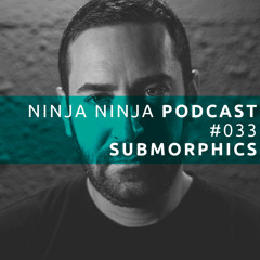 Ninja Ninja Podcast 033 Mixed By Submorphics