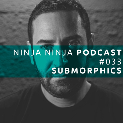 Ninja Ninja Podcast 033 Mixed By Submorphics