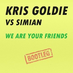 KRIS GOLDIE VS SIMIAN - WE ARE YOUR FRIENDS (BOOTLEG)