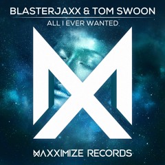Blasterjaxx & Tom Swoon - All I Ever Wanted (Radio Edit) <OUT NOW>