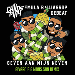 ChildsPlay ft Mula B - Geven Aan Mijn Neven (Givaro B & Mons.son Remix)