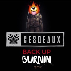 Cesqeaux- Back Up [Burnin Remix] (free download)