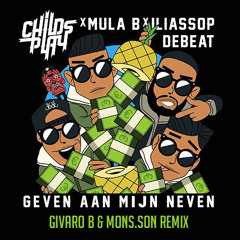 Childsplay X Mula B - Geven Aan Mijn Neven (Givaro B & Mons.son Remix)