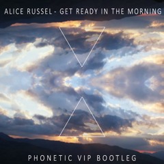 Alice Russell - Get Ready In The Morning (Phonetic VIP Bootleg)