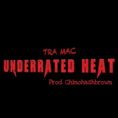 Tra Mac - UNDERRATED Heat! Prod. ChinoHashbrown