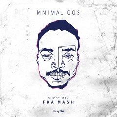 MNIMAL #003 Feat. FKA MASH