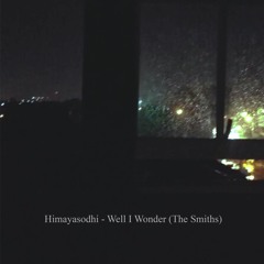 Himaysodhi (The Smiths ) - Well I Wonder