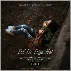 Dil De Diya Hai - [Future Bass Remix] Ft. Lakshay Chaudhary