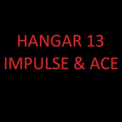 HANGAR 13 | MC IMPULSE & ACE