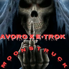 AVORG X E•TROK - MOONSTRUCK ( ORIGINAL MIX )