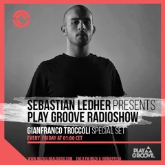Play Groove Radioshow 029 Gianfranco Troccoli @ Ibiza Global Radio