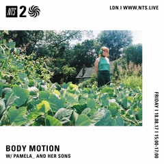 NTS - Body Motion 18th August 2017 (Part 2: Pamela_ and her sons)