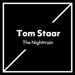 Tom Staar - The Nighttrain (Out Now)