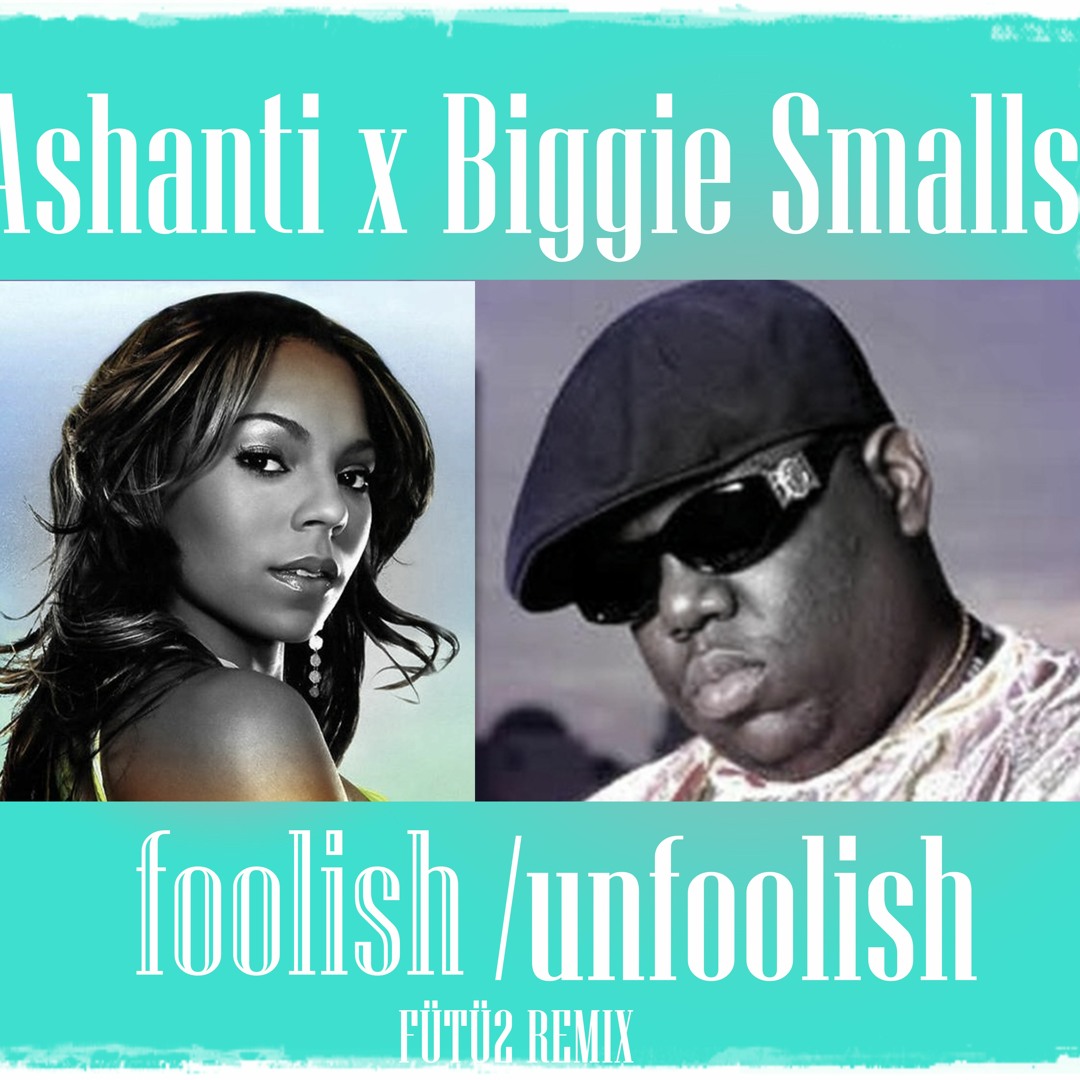 ASHANTI / BIGGIE SMALLS UNFOOLISH　Diwari Stream Ashanti x Biggie - Foolish/Unfoolish [Remix] by F2 Beats