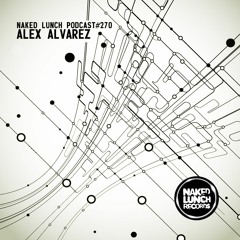 Naked Lunch PODCAST #270 - ALEX ALVAREZ