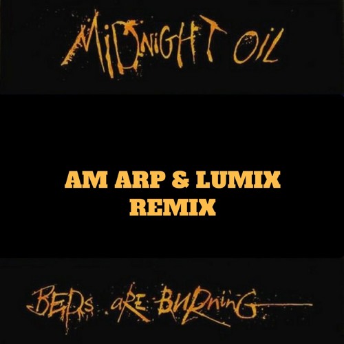 Stream Midnight Oil - Beds Are Burning (Am Arp & Lumix Remix)***FREE  DOWNLOAD*** by LUM!X | Listen online for free on SoundCloud