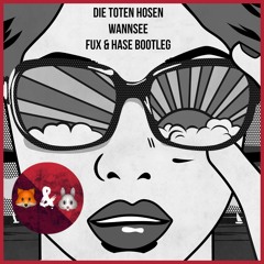 Die Toten Hosen - Wannsee (Fux & Hase Bootleg)
