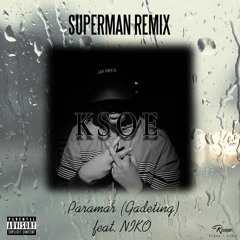 KSoe - Paramar (Gadeting) Feat. NIKO (Superman Remix)