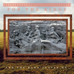 FOR THE KINGS "AND THE BAND PLAYED ON" EP (PRODUCED/MIXED BY BLEEDING DENIM)