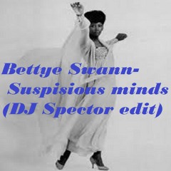 BETTY SWAN - SUSPICIOUS MINDS (DJ SPECTOR EDIT)