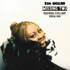 Kim English - Missing You (KasiSoul Chillout Vocal Mix)