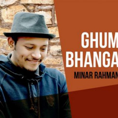 Ghum Bhanga - Minar Rahman