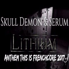 Skull Demon & Serum - Lithium ( Anthem This is Frenchcore 2017 )