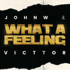 John W & Victtor - What A Feeling