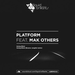 Platform ft Mak Others - Going Blind - Brunno Jungliest Remix - out on Liquid Brilliants Records
