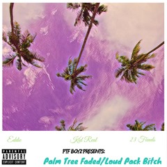 Palm Tree Faded/Loud Pack Bitch - PTF Boyz (Prod. By Kid Real, Eddie, Jordan.23 & Young Rod)