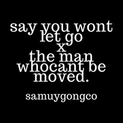 Say You Won't Let Go X The Man Who Can't Be Moved - James Arthur & The Script (Mashup/Cover)