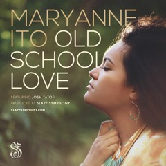 Maryanne Ito feat. Josh Tatofi - Old School Love (prod. By Slapp Symphony)