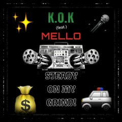 K.O.K..."STEADY ON MY GRIND"(feat.) MELLO!