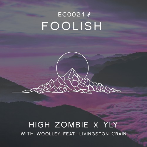High Zombie x YLY with Woolley - Foolish (feat. Livingston Crain)