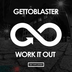 Gettoblaster - Work It Out (Original Mix) [PREVIEW]