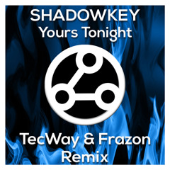 SHADOWKEY - Yours Tonight (TecWay & Frazon Remix)