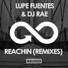 Lupe Fuentes & DJ Rae - Reachin' (Remixes) [PREVIEW]