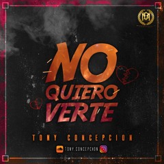 Tony Concepcion - No Quiero Verte (Prod. By Nenus)