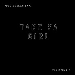 Take Ya Girl (Featuring Big Papi Que$o)