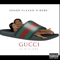 Bobe' X Senor Flacko -Gucci Flip Flops (GGF)