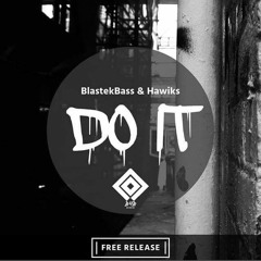 BlastekBass & Hawiks - Do It (Original Mix) [BHB Free Release][1]