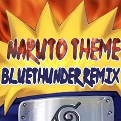 Naruto Theme Song Remix (Bluethunder Remix)