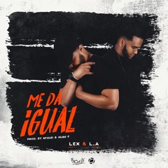 Lex & L.A - Me Da igual (Prod. by Miyabi & Nube 9)
