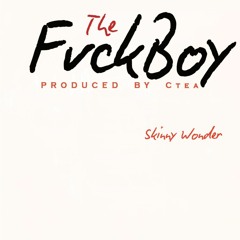 The Fuck Boy - skinnywonderz (orginal version)downloadable