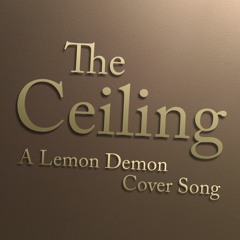 The Ceiling (Lemon Demon Cover)