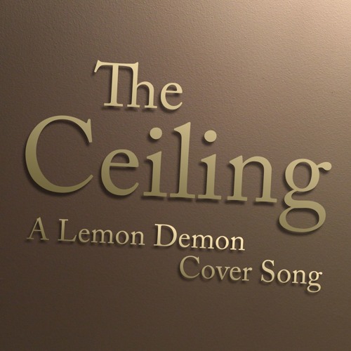 The Ceiling (Lemon Demon Cover)